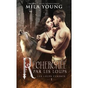 Recherchée Par Les Loups: A Paranormal Romance -- Mila Young